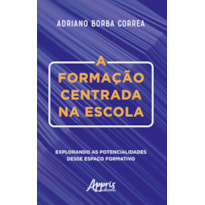 A FORMAÇÃO CENTRADA NA ESCOLA: EXPLORANDO AS POTENCIALIDADES DESSE ESPAÇO FORMATIVO