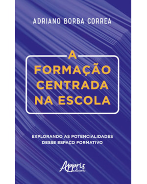 A FORMAÇÃO CENTRADA NA ESCOLA: EXPLORANDO AS POTENCIALIDADES DESSE ESPAÇO FORMATIVO