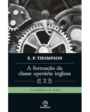 A FORMAÇÃO DA CLASSE OPERÁRIA INGLESA (VOL. 2)