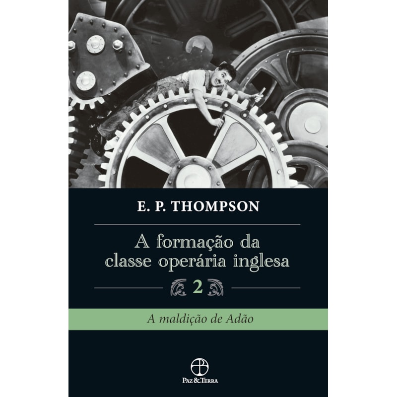 A FORMAÇÃO DA CLASSE OPERÁRIA INGLESA (VOL. 2)