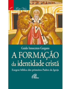 A formação da identidade cristã: exegese bíblica dos primeiros padres da igreja