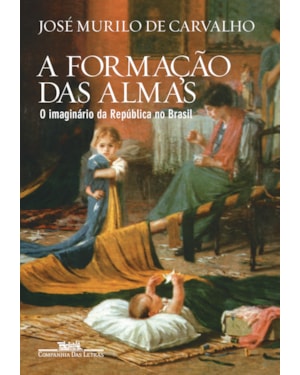A formação das almas: o imaginário da república no Brasil
