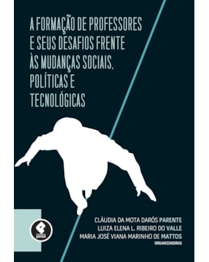 A FORMAÇÃO DE PROFESSORES E SEUS DESAFIOS FRENTE ÀS MUDANÇAS SOCIAIS, POLÍTICAS E TECNOLÓGICAS