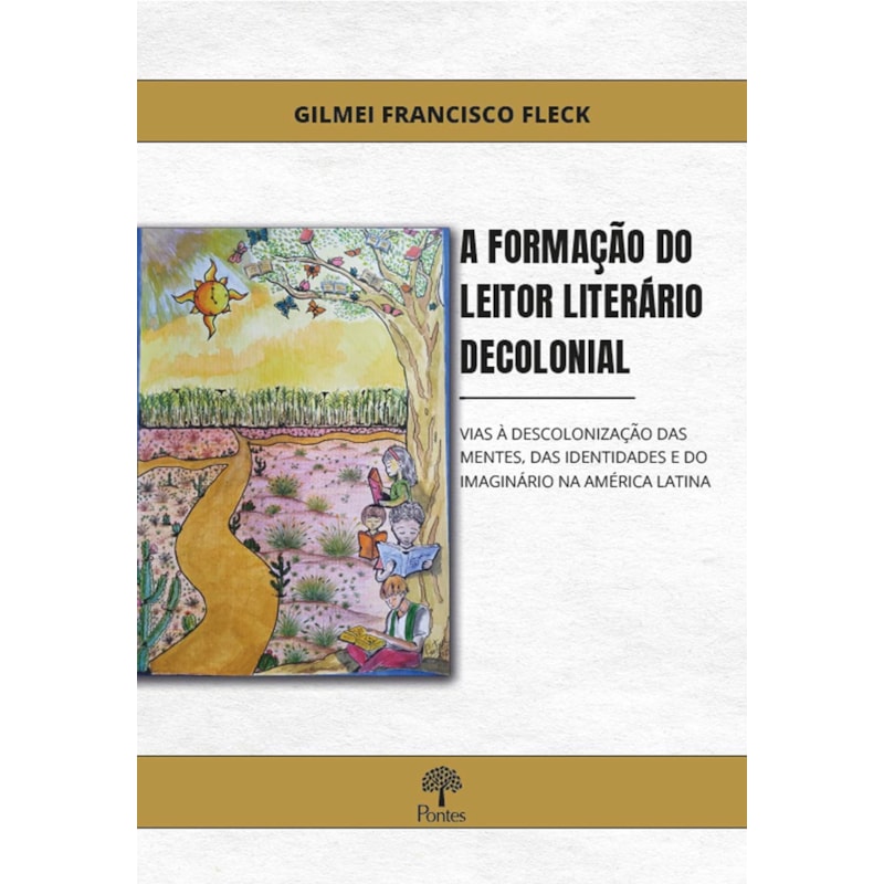 A FORMAÇÃO DO LEITOR LITERÁRIO DECOLONIAL: VIAS À DESCOLONIZAÇÃO DAS MENTES, DAS IDENTIDADES E DO IMAGINÁRIO NA AMÉRICA