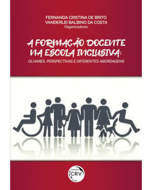 A FORMAÇÃO DOCENTE NA ESCOLA INCLUSIVA: OLHARES, PERSPECTIVAS E DIFERENTES ABORDAGENS