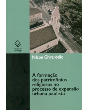 A FORMAÇÃO DOS PATRIMÔNIOS RELIGIOSOS NO PROCESSO DE EXPANSÃO URBANA PAULISTA (1850-1900)