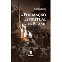 A FORMAÇÃO ESPIRITUAL DO BRASIL A FORMAÇÃO ESPIRITUAL DO BRASIL