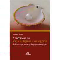 A FORMAÇÃO NA VIDA RELIGIOSA CONSAGRADA: REFLEXÕES PARA UMA PEDAGOGIA MISTAGÓGICA