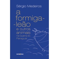 A FORMIGA LEÃO E OUTROS ANIMAIS NA GUERRA DO PARAGUAI