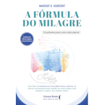 A Fórmula do Milagre: Os pilares para uma vida plena!