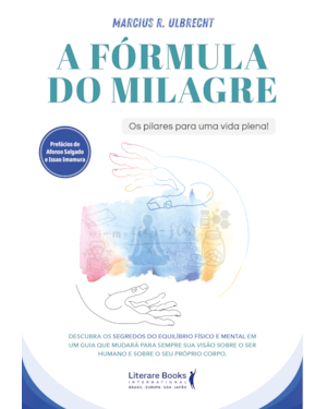 A Fórmula do Milagre: Os pilares para uma vida plena!