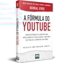 A FÓRMULA DO YOUTUBE - COMO DESVENDAR O ALGORITMO PARA IMPULSIONAR AS VISUALIZAÇÕES, CONSTRUIR SEU PÚBLICO E AUMENTAR SUA RENDA