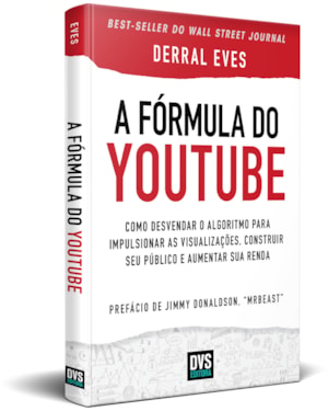 A FÓRMULA DO YOUTUBE - COMO DESVENDAR O ALGORITMO PARA IMPULSIONAR AS VISUALIZAÇÕES, CONSTRUIR SEU PÚBLICO E AUMENTAR SUA RENDA