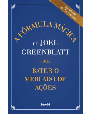 A FÓRMULA MÁGICA DE JOEL GREENBLATT PARA BATER O MERCADO DE AÇÕES