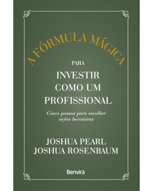 A FÓRMULA MÁGICA PARA INVESTIR COMO UM PROFISSIONAL - 1 ª EDIÇÃO 2023