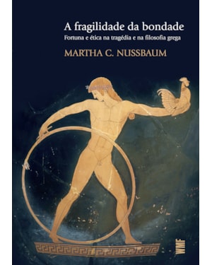 A FRAGILIDADE DA BONDADE: FORTUNA E ÉTICA NA TRAGÉDIA E NA FILOSOFIA GREGA