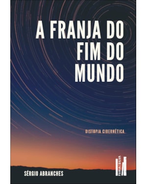 A franja do fim do mundo: distopia cibernética