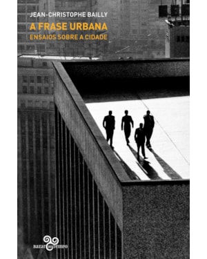 A FRASE URBANA: ENSAIOS SOBRE A CIDADE