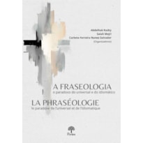 A FRASEOLOGIA: O PARADOXO DO UNIVERSAL E DO IDIOMÁTICO LA PHRASÉOLOGIE: LE PARADOXE DE L'UNIVERSEL ET DE L'IDIOMATIQUE