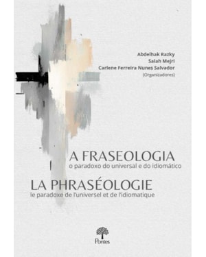 A FRASEOLOGIA: O PARADOXO DO UNIVERSAL E DO IDIOMÁTICO LA PHRASÉOLOGIE: LE PARADOXE DE L'UNIVERSEL ET DE L'IDIOMATIQUE
