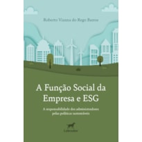 A FUNÇÃO SOCIAL DA EMPRESA E ESG: A RESPONSABILIDADE DOS ADMINISTRADORES PELAS POLÍTICAS SUSTENTÁVEIS