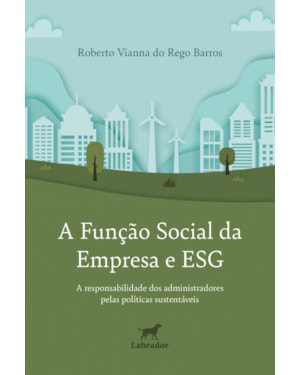 A FUNÇÃO SOCIAL DA EMPRESA E ESG: A RESPONSABILIDADE DOS ADMINISTRADORES PELAS POLÍTICAS SUSTENTÁVEIS