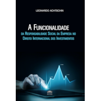 A Funcionalidade da Responsabilidade Social da Empresa no Direito Internacional dos Investimentos