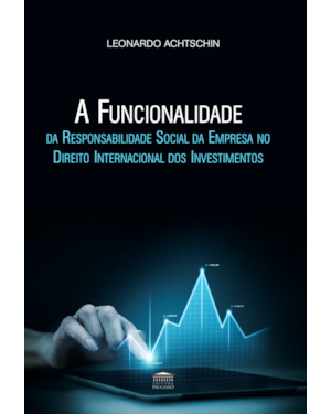 A Funcionalidade da Responsabilidade Social da Empresa no Direito Internacional dos Investimentos