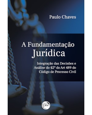 A FUNDAMENTAÇÃO INTEGRAÇÃO DAS DECISÕES E ANÁLISE DO § 2º DO ART. 489 DO CÓDIGO DE PROCESSO CIVIL