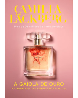 A GAIOLA DE OURO (REVENGE - LIVRO 1): A VINGANC¸A DE UMA MULHER É BELA E BRUTAL