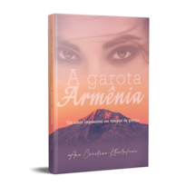A GAROTA ARMÊNIA - UM AMOR IMPOSSÍVEL EM TEMPOS DE GUERRA