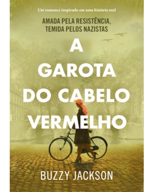 A GAROTA DO CABELO VERMELHO: AMADA PELA RESISTÊNCIA, TEMIDA PELOS NAZISTAS