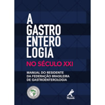 A GASTROENTEROLOGIA NO SÉCULO XXI: MANUAL DO RESIDENTE DA FEDERAÇÃO BRASILEIRA DE GASTROENTEROLOGIA