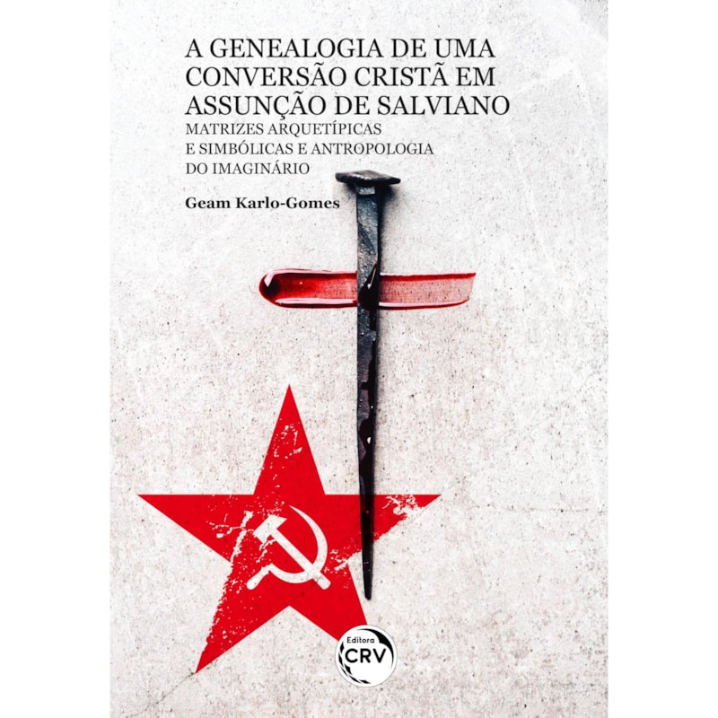 A GENEALOGIA DE UMA CONVERSÃO CRISTÃ EM ASSUNÇÃO DE SALVIANO: MATRIZES ARQUETÍPICAS E SIMBÓLICAS E ANTROPOLOGIA DO IMAGINÁRIO