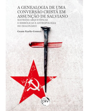 A GENEALOGIA DE UMA CONVERSÃO CRISTÃ EM ASSUNÇÃO DE SALVIANO: MATRIZES ARQUETÍPICAS E SIMBÓLICAS E ANTROPOLOGIA DO IMAGINÁRIO