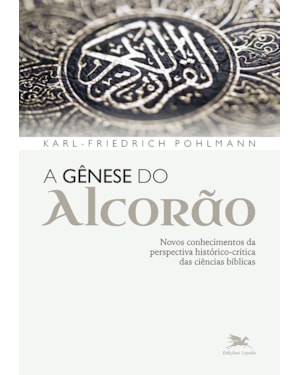 A GÊNESE DO ALCORÃO: NOVOS CONHECIMENTOS DA PERSPECTIVA HISTÓRICO-CRÍTICA DAS CIÊNCIAS BÍBLICAS