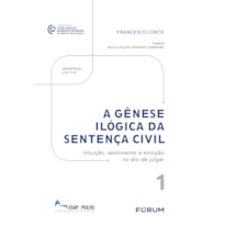 A gênese ilógica da sentença civil: intuição, sentimento e emoção no ato de julgar