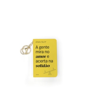 A GENTE MIRA NO AMOR E ACERTA NA SOLIDÃO - LIVRO DE BOLSO COM CHAVEIRO