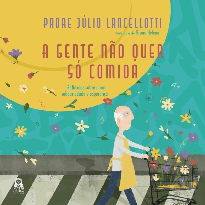A gente não quer só comida: Reflexões sobre amor, solidariedade e esperança