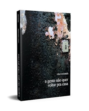 A GENTE NÃO QUER VOLTAR PRA CASA