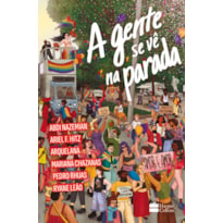 A GENTE SE VÊ NA PARADA: ANTOLOGIA DE CONTOS POR ABDI NAZEMIAN, ARIEL F. HITZ, ARQUELANA, MARIANA CHAZANAS, PEDRO RHUAS E RYANE LEÃO