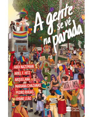 A GENTE SE VÊ NA PARADA: ANTOLOGIA DE CONTOS POR ABDI NAZEMIAN, ARIEL F. HITZ, ARQUELANA, MARIANA CHAZANAS, PEDRO RHUAS E RYANE LEÃO