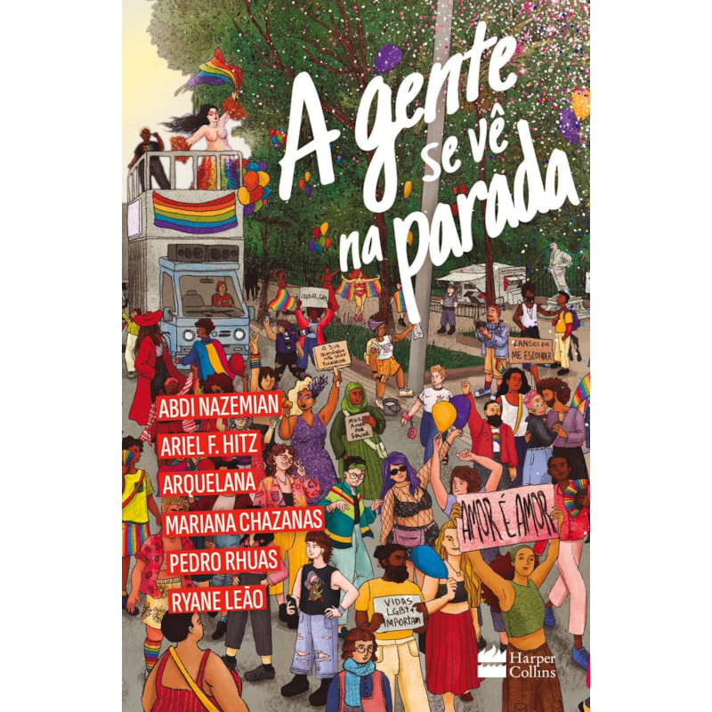 A GENTE SE VÊ NA PARADA: ANTOLOGIA DE CONTOS POR ABDI NAZEMIAN, ARIEL F. HITZ, ARQUELANA, MARIANA CHAZANAS, PEDRO RHUAS E RYANE LEÃO