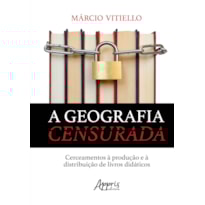 A GEOGRAFIA CENSURADA: CERCEAMENTOS À PRODUÇÃO E À DISTRIBUIÇÃO DE LIVROS DIDÁTICOS