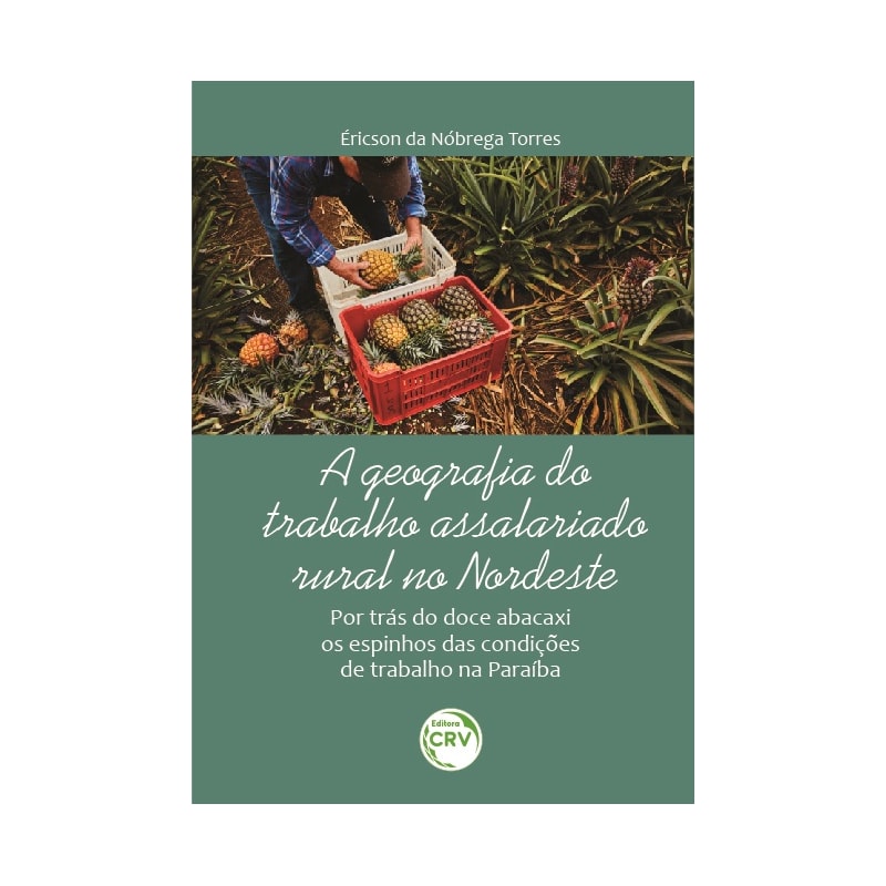 A GEOGRAFIA DO TRABALHO ASSALARIADO RURAL NO NORDESTE: POR TRÁS DO DOCE ABACAXI OS ESPINHOS DAS CONDIÇÕES DE TRABALHO NA PARAÍBA