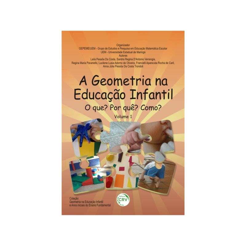 A GEOMETRIA NA EDUCAÇÃO INFANTIL: O QUE? POR QUÊ? COMO? - VOLUME 1