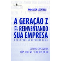 A geração Z está reinventando sua empresa e você precisa entender como: estudo e pesquisa com jovens e líderes de RH