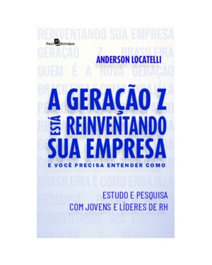 A geração Z está reinventando sua empresa e você precisa entender como: estudo e pesquisa com jovens e líderes de RH