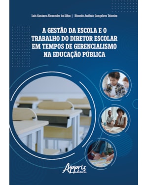 A GESTÃO DA ESCOLA E O TRABALHO DO DIRETOR ESCOLAR EM TEMPOS DE GERENCIALISMO NA EDUCAÇÃO PÚBLICA