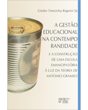 A gestão educacional na contemporaneidade: e a construção de uma escola emancipatória à luz da teoria de Antonio Gramsci